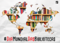 HOJE É O DIA MUNDIAL DAS BIBLIOTECAS