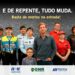ARRANCA ESTA QUARTA-FEIRA A CAMPANHA “E DE REPENTE, TUDO MUDA”